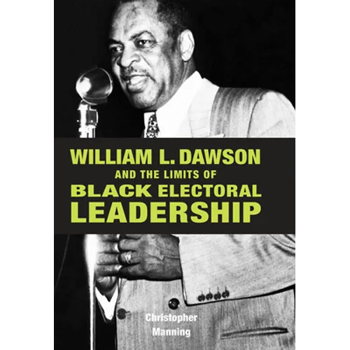 William L. Dawson and the Limits of Black Electoral Leadership - Hardcover