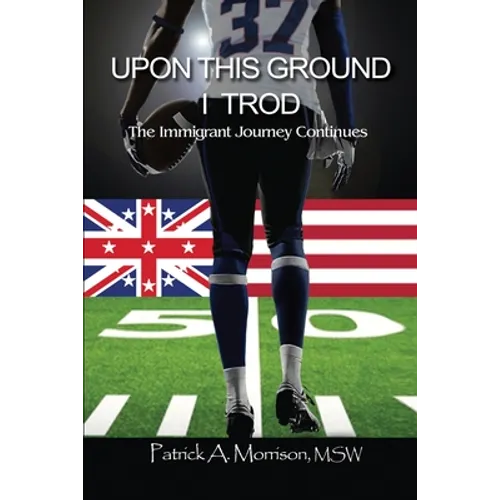 Upon This Ground I Trod: The Immigrant Journey Continues - Paperback