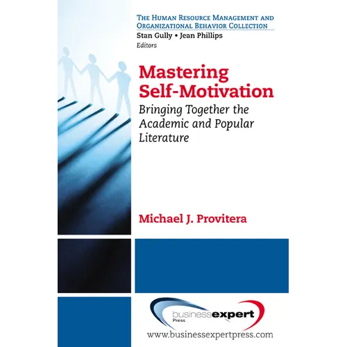 Mastering Self-Motivation: Bringing Together the Academic and Popular Literature - Paperback