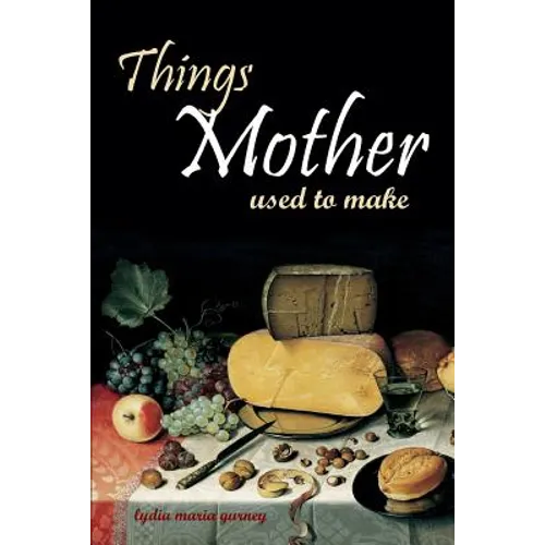 Things Mother Used to Make: Hilariously Annotated-New Introduction - Paperback