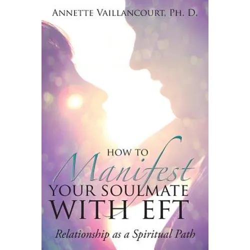 How to Manifest Your SoulMate with EFT: Relationship as a Spiritual Path - Paperback