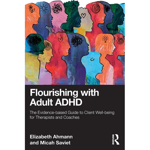 Flourishing with Adult ADHD: The Evidence-based Guide to Client Well-being for Therapists and Coaches - Paperback