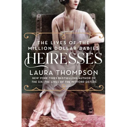 Heiresses: The Lives of the Million Dollar Babies - Paperback