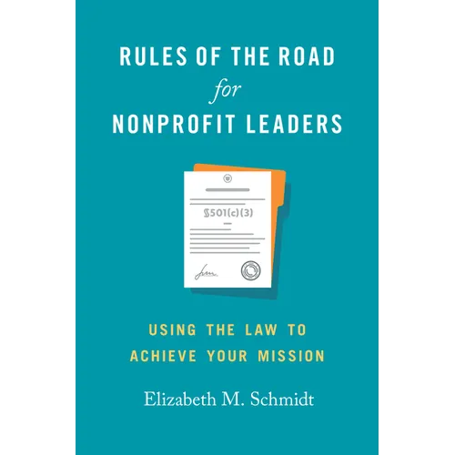 Rules of the Road for Nonprofit Leaders: Using the Law to Achieve Your Mission - Hardcover
