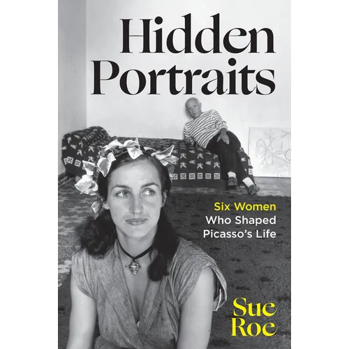 Hidden Portraits: Six Women Who Shaped Picasso's Life - Hardcover