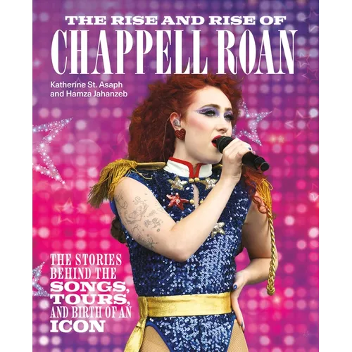 The Rise and Rise of Chappell Roan: The Stories Behind the Songs, Tours, and Birth of an Icon