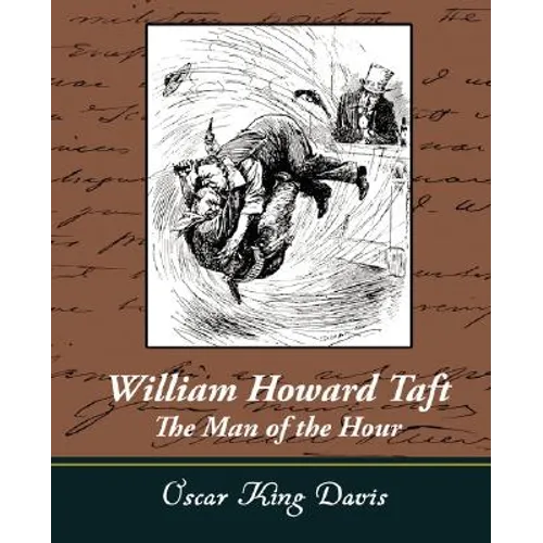 William Howard Taft - The Man of the Hour - Paperback