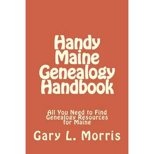 Handy Maine Genealogy Handbook: All You Need to Find Genealogy Resources for Maine - Paperback