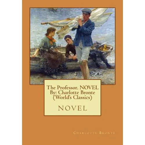 The Professor. NOVEL By: Charlotte Bronte (World's Classics): novel - Paperback