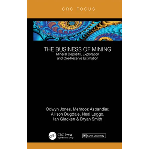The Business of Mining: Mineral Deposits, Exploration and Ore-Reserve Estimation (Volume 3) - Hardcover