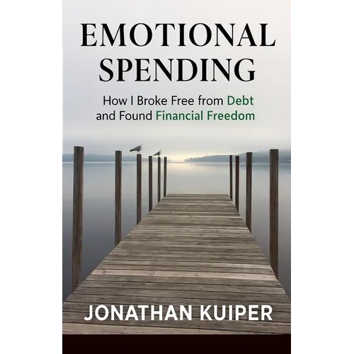 Emotional Spending: How I Broke Free from Debt and Found Financial Freedom - Paperback