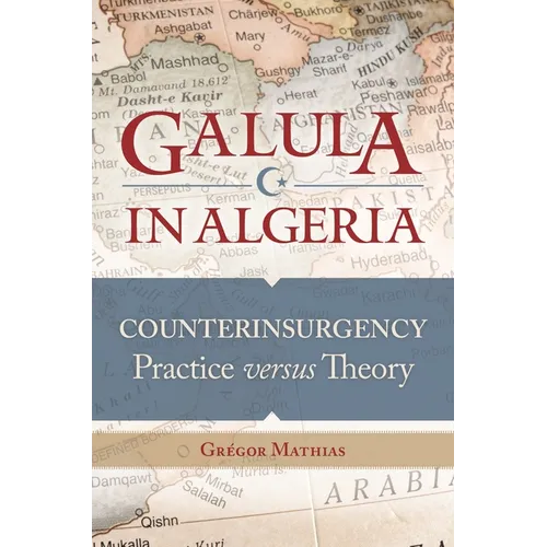 Galula in Algeria: Counterinsurgency Practice versus Theory - Hardcover