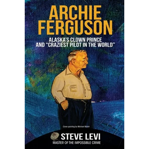 Archie Ferguson: Alaska's Clown Prince and 