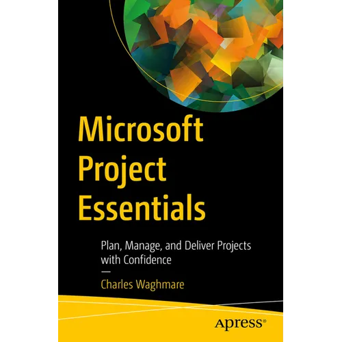 Microsoft Project Essentials: Plan, Manage, and Deliver Projects with Confidence - Paperback