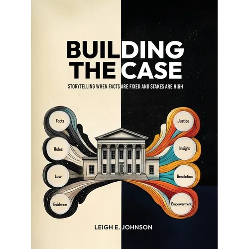Building The Case: Storytelling When Facts Are Fixed and Stakes Are High - Paperback
