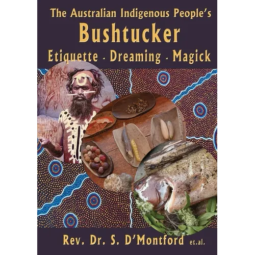 The Australian Indigenous People's Bushtucker, Etiquette, Dreaming, Magick - Paperback