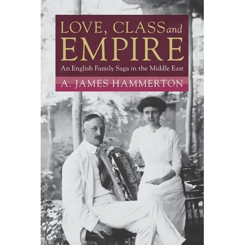 Love, Class and Empire: An English Family Saga in the Middle East