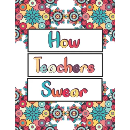 How Teachers Swear: An Adult Coloring Book, Clean Swear Word Teacher Coloring Book - Paperback