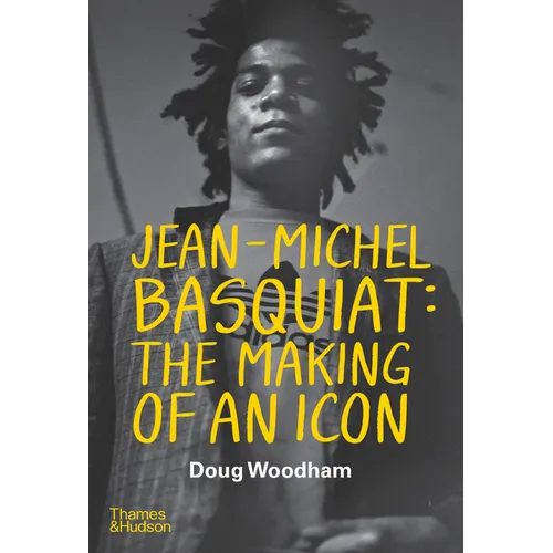 Jean--Michel Basquiat: The Making of an Icon