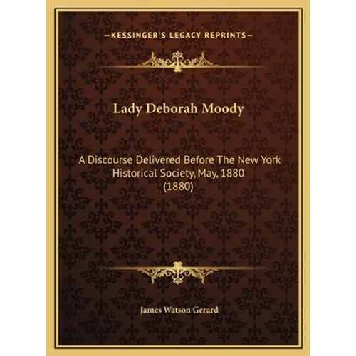 Lady Deborah Moody: A Discourse Delivered Before The New York Historical Society, May, 1880 (1880) - Hardcover