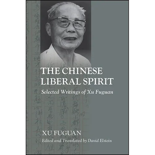 The Chinese Liberal Spirit: Selected Writings of Xu Fuguan - Hardcover