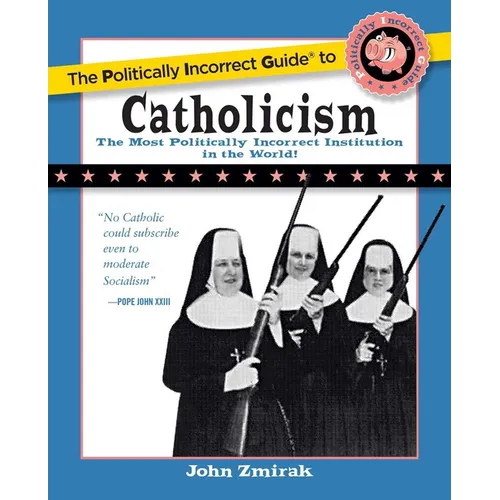 The Politically Incorrect Guide to Catholicism
