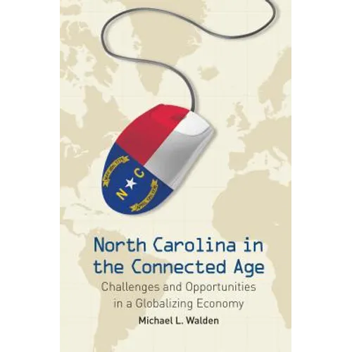North Carolina in the Connected Age: Challenges and Opportunities in a Globalizing Economy - Paperback