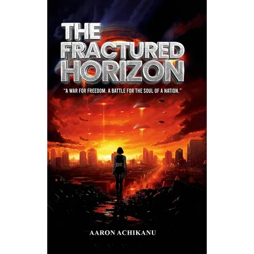 The Fractured Horizon: A War for Freedom. A Battle for the Soul of a Nation - Hardcover