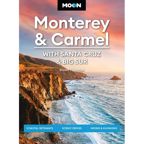 Moon Monterey & Carmel: With Santa Cruz & Big Sur: Coastal Getaways, Scenic Drives, Hiking & Kayaking - Paperback