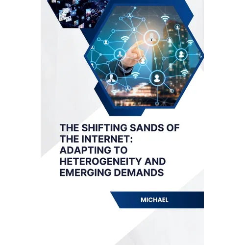 The Shifting Sands of the Internet: Adapting to Heterogeneity and Emerging Demands - Paperback