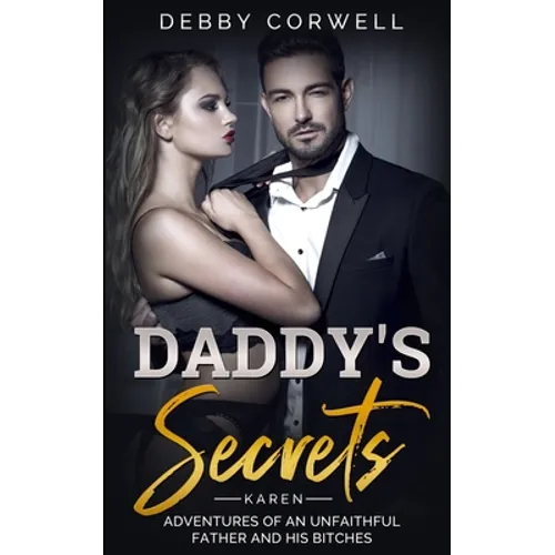 DADDY'S SECRETS - Adventures of an unfaithful father and his bitches. KAREN: True Story - Memoir Book 1 - Paperback