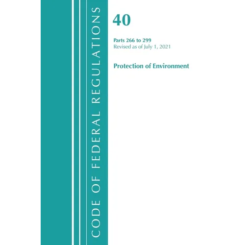 Code of Federal Regulations, Title 40 Protection of the Environment 266-299, Revised as of July 1, 2023 - Paperback