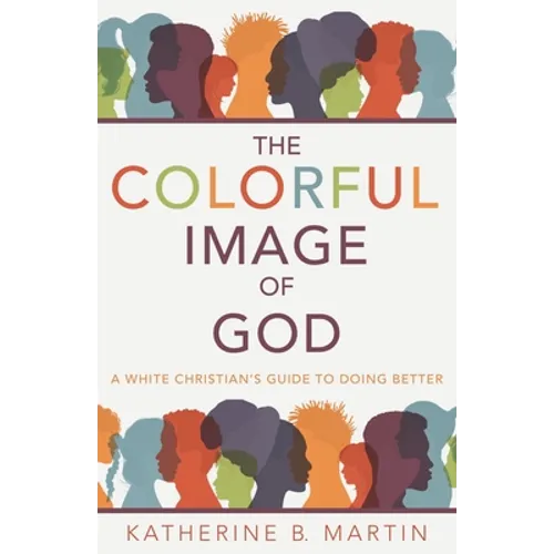 The Colorful Image of God: A White Christian's Guide to Doing Better - Paperback