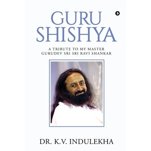 Guru Shishya: A Tribute to My Master Gurudev Sri Sri Ravi Shankar - Paperback