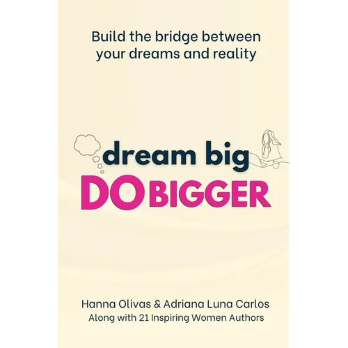 Dream Big Do Bigger: Build the Bridge Between Your Dreams and Reality - Paperback