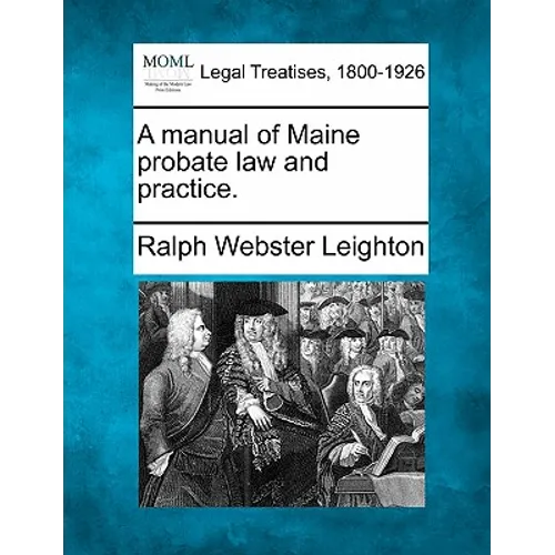 A manual of Maine probate law and practice. - Paperback