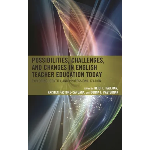 Possibilities, Challenges, and Changes in English Teacher Education Today: Exploring Identity and Professionalization - Paperback