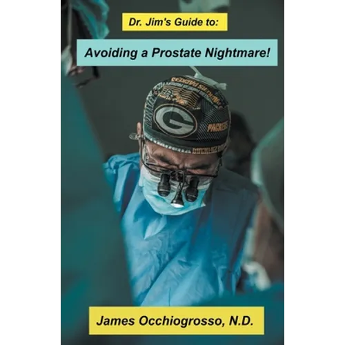 Dr. Jim′s Guide to Avoiding a Prostate Nightmare - Paperback