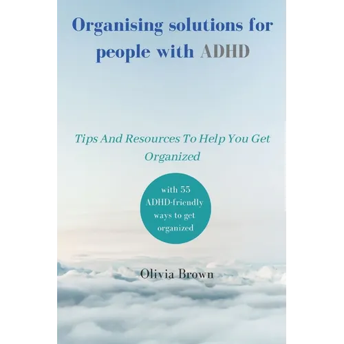 Organising solutions for people with ADHD: Tips And Resources To Help You Get Organized - Paperback
