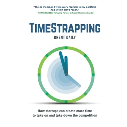 TimeStrapping: How startups can create more time to take on and take down the competition - Paperback
