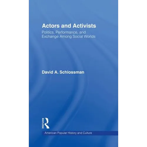 Actors and Activists: Performance, Politics, and Exchange Among Social Worlds - Hardcover