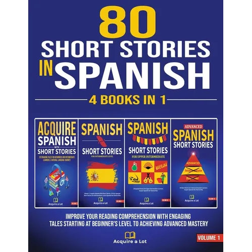 80 Short Stories In Spanish - 4 Books in 1: Improve Your Reading Comprehension With Engaging Tales Starting At Beginner's Level To Achieving Advanced - Paperback