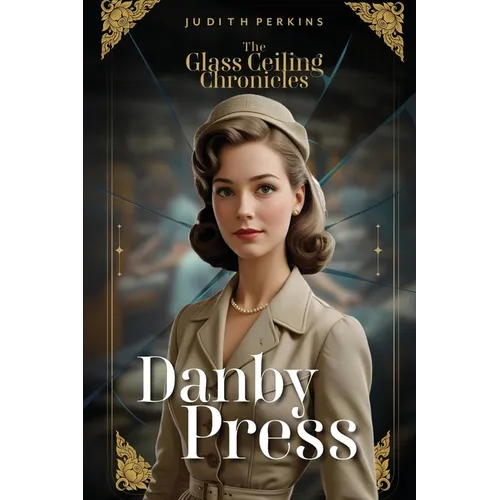 The Glass Ceiling Chronicles: Danby Press - Paperback