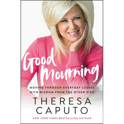 Good Mourning: Moving Through Everyday Losses with Wisdom from the Other Side - Paperback