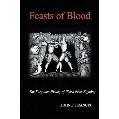 Feasts of Blood: The Forgotten History of Welsh Prize Fighting - Paperback