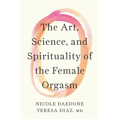 The Art, Science, and Spirituality of the Female Orgasm - Paperback