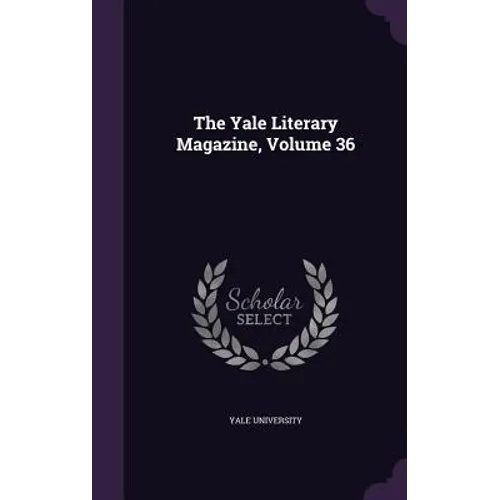 The Yale Literary Magazine, Volume 36 - Hardcover