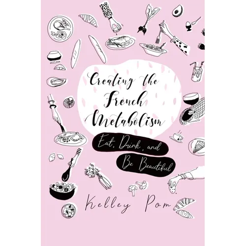 Creating the French Metabolism: Eat, Drink, and Be Beautiful - Paperback