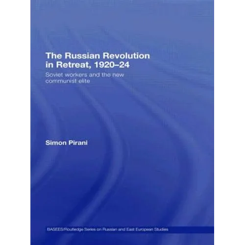 The Russian Revolution in Retreat, 1920-24: Soviet Workers and the New Communist Elite - Paperback