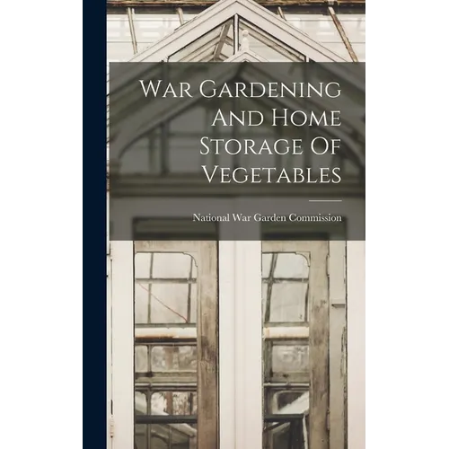 War Gardening And Home Storage Of Vegetables